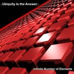 Ubiquity Is The Answer : Infinite Number of Elements